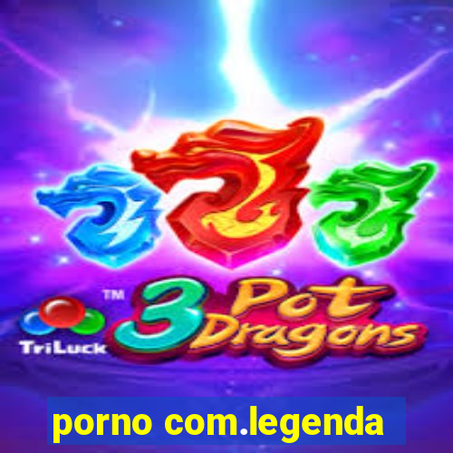 porno com.legenda